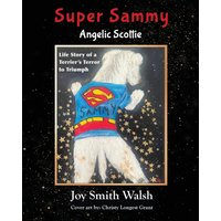 Super Sammy Angelic Scottie: Life Story of a Terrier's Terror to Triumph - Super Sammy Angelic Scottie: Life Story of a Terrier's Terror to Triumph - jetzt bei oelder-buchhandlung.de kaufen