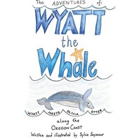 The Adventures of Wyatt the Whale: Wyatt Meets Olivia Otter Along the Oregon Coast - The Adventures of Wyatt the Whale: Wyatt Meets Olivia Otter Along the Oregon Coast - jetzt bei oelder-buchhandlung.de kaufen