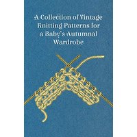A Collection of Vintage Knitting Patterns for a Baby's Autumnal Wardrobe