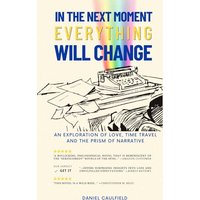 In the Next Moment Everything Will Change: An Exploration of Love, Time Travel and the Prism of Narrative - In the Next Moment Everything Will Change: An Exploration of Love, Time Travel and the Prism of Narrative - jetzt bei oelder-buchhandlung.de kaufen