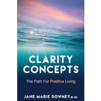 Clarity Concepts: The Path for Positive Living - Clarity Concepts: The Path for Positive Living - jetzt bei oelder-buchhandlung.de kaufen