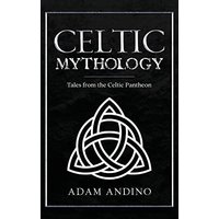 Celtic Mythology: Tales From the Celtic Pantheon - Celtic Mythology: Tales From the Celtic Pantheon - jetzt bei oelder-buchhandlung.de kaufen