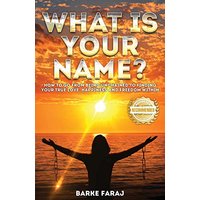 What is Your Name?: How to Go From Being Unchained to Finding Your True Love, Happiness and Freedom Within - What is Your Name?: How to Go From Being Unchained to Finding Your True Love, Happiness and Freedom Within - jetzt bei oelder-buchhandlung.de kaufen