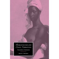 Romanticism and Slave Narratives: Transatlantic Testimonies (Cambridge Studies in Romanticism, Band 38)