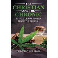 The Christian and The Chronic: To Weed or Not To Weed? That is the Question! - The Christian and The Chronic: To Weed or Not To Weed? That is the Question! - jetzt bei oelder-buchhandlung.de kaufen