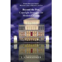 Beyond the Pen: Copyright Strategies for Modern Creators (Empire Builders: Masterclasses in Business and Law, Band 4) - Beyond the Pen: Copyright Strategies for Modern Creators (Empire Builders: Masterclasses in Business and Law, Band 4) - jetzt bei oelder-buchhandlung.de kaufen