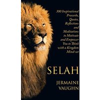 Selah: 300 Inspirational Proverbs, Quotes, Reflections and Meditations to Motivate and Empower You to Think with a Kingdom Mind-Set - Selah: 300 Inspirational Proverbs, Quotes, Reflections and Meditations to Motivate and Empower You to Think with a Kingdom Mind-Set - jetzt bei oelder-buchhandlung.de kaufen
