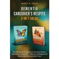 Dementia Caregiver's Respite 2-In-1 Value: The Dementia Caregiver's Survival Guide + Dementia Caregiver - Effective Strategies for Dementia Care and Self-Care - Dementia Caregiver's Respite 2-In-1 Value: The Dementia Caregiver's Survival Guide + Dementia Caregiver - Effective Strategies for Dementia Care and Self-Care - jetzt bei oelder-buchhandlung.de kaufen