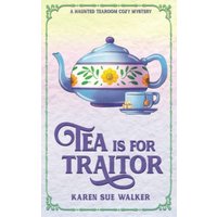 Tea is for Traitor: A Haunted Tearoom Cozy Mystery (Haunted Tearoom Cozy Mysteries, Band 5) - Tea is for Traitor: A Haunted Tearoom Cozy Mystery (Haunted Tearoom Cozy Mysteries, Band 5) - jetzt bei oelder-buchhandlung.de kaufen