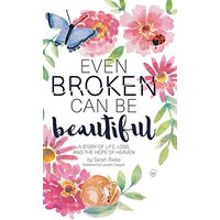 Even Broken Can Be Beautiful: A Story of Life, Loss, and the Hope of Heaven - Even Broken Can Be Beautiful: A Story of Life, Loss, and the Hope of Heaven - jetzt bei oelder-buchhandlung.de kaufen