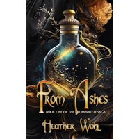 From Ashes: Book One of the Iluminator Saga (The Illuminator Saga, Band 1) - From Ashes: Book One of the Iluminator Saga (The Illuminator Saga, Band 1) - jetzt bei oelder-buchhandlung.de kaufen