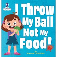 I Throw My Ball, Not My Food!: An Affirmation-Themed Toddler Book About Not Throwing Food (Ages 2-4) - I Throw My Ball, Not My Food!: An Affirmation-Themed Toddler Book About Not Throwing Food (Ages 2-4) - jetzt bei oelder-buchhandlung.de kaufen