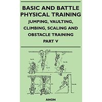 Basic and Battle Physical Training - Jumping, Vaulting, Climbing, Scaling and Obstacle Training - Part V