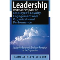 Leadership Behavior Impact on Employee's Loyalty, Engagement and Organizational Performance: Leadership Behavior and Employee Perception of the Organization - Leadership Behavior Impact on Employee's Loyalty, Engagement and Organizational Performance: Leadership Behavior and Employee Perception of the Organization - jetzt bei oelder-buchhandlung.de kaufen