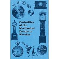 Curiosities of the Mechanical Details in Watches