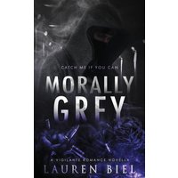 Morally Grey: A Vigilante Romance Novella - Morally Grey: A Vigilante Romance Novella - jetzt bei oelder-buchhandlung.de kaufen