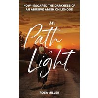 My Path to Light: How I Escaped the Darkness of an Abusive Amish Childhood - My Path to Light: How I Escaped the Darkness of an Abusive Amish Childhood - jetzt bei oelder-buchhandlung.de kaufen