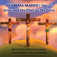 Grandma Margie's Tale of Jesus and the Thief on the Cross (Grandma Margie's Tales) - Grandma Margie's Tale of Jesus and the Thief on the Cross (Grandma Margie's Tales) - jetzt bei oelder-buchhandlung.de kaufen