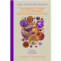 Our Changing World (Series Synopsis): Navigating Change in a Sustainable, Interconnected World: Navigating Change in a Sustainable, Interconnected World (Series Synopsis) - Our Changing World (Series Synopsis): Navigating Change in a Sustainable, Interconnected World: Navigating Change in a Sustainable, Interconnected World (Series Synopsis) - jetzt bei oelder-buchhandlung.de kaufen