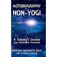 Autobiography of a Non-Yogi: A Scientist's Journey From Hinduism to Christianity - Autobiography of a Non-Yogi: A Scientist's Journey From Hinduism to Christianity - jetzt bei oelder-buchhandlung.de kaufen