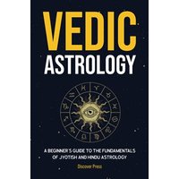 Vedic Astrology: A Beginner’s Guide to the Fundamentals of Jyotish and Hindu Astrology - Vedic Astrology: A Beginner’s Guide to the Fundamentals of Jyotish and Hindu Astrology - jetzt bei oelder-buchhandlung.de kaufen