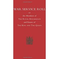 War Service Roll of the Members of the Royal Households and Estates of the King and the Queen