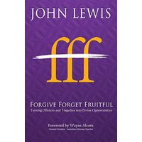 Forgive Forget Fruitful: Turning Offences and Tragedies into Divine Opportunities