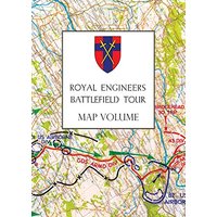 ROYAL ENGINEERS BATTLEFIELD TOUR: THE SEINE TO THE RHINE: MAP VOLUME