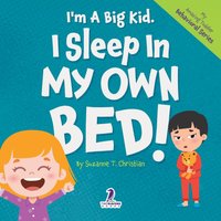 I'm A Big Kid. I Sleep In My Own Bed!: An Affirmation-Themed Toddler Book About Sleeping Alone (Ages 2-4) (My Amazing Toddler Behavioral Series) - I'm A Big Kid. I Sleep In My Own Bed!: An Affirmation-Themed Toddler Book About Sleeping Alone (Ages 2-4) (My Amazing Toddler Behavioral Series) - jetzt bei oelder-buchhandlung.de kaufen