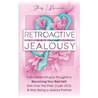 Retroactive Jealousy: From Hellish Intrusive Thoughts to Becoming Your Best Self: Get Over the Past, Crush OCD, & Stop Being A Jealous Partner - Retroactive Jealousy: From Hellish Intrusive Thoughts to Becoming Your Best Self: Get Over the Past, Crush OCD, & Stop Being A Jealous Partner - jetzt bei oelder-buchhandlung.de kaufen