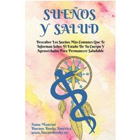 Sueños Y Salud: Descubre Los Sueños Más Comunes Que Te Informan Sobre El Estado De Tu Cuerpo Y Aprovéchalos Para Permanecer Saludable - Sueños Y Salud: Descubre Los Sueños Más Comunes Que Te Informan Sobre El Estado De Tu Cuerpo Y Aprovéchalos Para Permanecer Saludable - jetzt bei oelder-buchhandlung.de kaufen