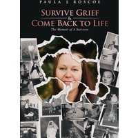 Survive Grief & Come Back to Life: The Memoir of A Survivor - Survive Grief & Come Back to Life: The Memoir of A Survivor - jetzt bei oelder-buchhandlung.de kaufen