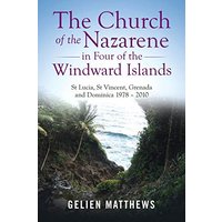 The Church of the Nazarene in Four of the Windward Islands: St Lucia, St Vincent, Grenada and Dominica 1978 - 2010 - The Church of the Nazarene in Four of the Windward Islands: St Lucia, St Vincent, Grenada and Dominica 1978 - 2010 - jetzt bei oelder-buchhandlung.de kaufen
