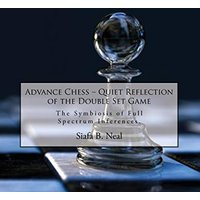Advance Chess: Quiet Reflection of the Double Set Game: The Symbiosis of Full Spectrum Inferences - Advance Chess: Quiet Reflection of the Double Set Game: The Symbiosis of Full Spectrum Inferences - jetzt bei oelder-buchhandlung.de kaufen