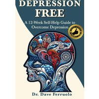 DEPRESSION FREE: A 12-Week Self-Help Guide to Overcome Depression (Anxiety, Depression & PTSD FREE) - DEPRESSION FREE: A 12-Week Self-Help Guide to Overcome Depression (Anxiety, Depression & PTSD FREE) - jetzt bei oelder-buchhandlung.de kaufen