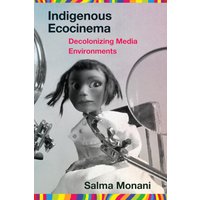 Indigenous Ecocinema: Decolonizing Media Environments (Salvaging the Anthropocene) - Indigenous Ecocinema: Decolonizing Media Environments (Salvaging the Anthropocene) - jetzt bei oelder-buchhandlung.de kaufen
