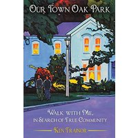 Our Town Oak Park: Walk with Me, in Search of True Community - Our Town Oak Park: Walk with Me, in Search of True Community - jetzt bei oelder-buchhandlung.de kaufen