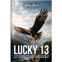 Lucky 13: Life Lessons Learned The Hard Way - Lucky 13: Life Lessons Learned The Hard Way - jetzt bei oelder-buchhandlung.de kaufen