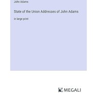 State of the Union Addresses of John Adams: in large print