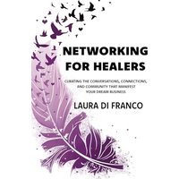 Networking for Healers: Curating the Conversations, Connections, and Community That Manifest Your Dream Business - Networking for Healers: Curating the Conversations, Connections, and Community That Manifest Your Dream Business - jetzt bei oelder-buchhandlung.de kaufen
