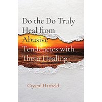 Do the Do Truly Heal from Abusive Tendencies with Theta Healing - Do the Do Truly Heal from Abusive Tendencies with Theta Healing - jetzt bei oelder-buchhandlung.de kaufen