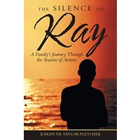 The Silence of Ray: A Family's Journey Through the Seasons of Autism - The Silence of Ray: A Family's Journey Through the Seasons of Autism - jetzt bei oelder-buchhandlung.de kaufen