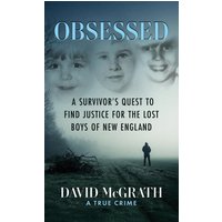 OBSESSED: A Survivor's Quest To Find Justice For The Lost Boys Of New England - OBSESSED: A Survivor's Quest To Find Justice For The Lost Boys Of New England - jetzt bei oelder-buchhandlung.de kaufen