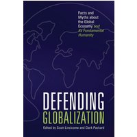 Defending Globalization: Facts and Myths about the Global Economy and Its Fundamental Humanity - Defending Globalization: Facts and Myths about the Global Economy and Its Fundamental Humanity - jetzt bei oelder-buchhandlung.de kaufen