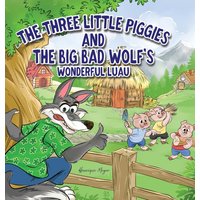 The Three Little Piggies and The Big Bad Wolf's Wonderful Luau - The Three Little Piggies and The Big Bad Wolf's Wonderful Luau - jetzt bei oelder-buchhandlung.de kaufen