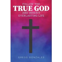 Follow the True God and Inherit Everlasting Life - Follow the True God and Inherit Everlasting Life - jetzt bei oelder-buchhandlung.de kaufen