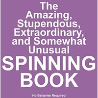 The Amazing, Stupendous, Extraordinary, and Somewhat Unusual Spinning Book: No Batteries Required - The Amazing, Stupendous, Extraordinary, and Somewhat Unusual Spinning Book: No Batteries Required - jetzt bei oelder-buchhandlung.de kaufen