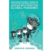 Unforgettable Tribute to Healthcare Professionals Dealing with Grief, and Global Pandemic - Unforgettable Tribute to Healthcare Professionals Dealing with Grief, and Global Pandemic - jetzt bei oelder-buchhandlung.de kaufen