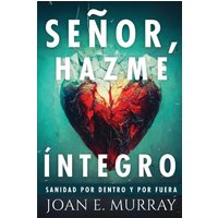 Señor, Hazme Íntegro: Sanidad Por Dentro Y Por Fuera - Señor, Hazme Íntegro: Sanidad Por Dentro Y Por Fuera - jetzt bei oelder-buchhandlung.de kaufen
