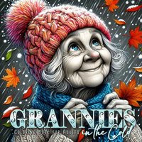 Grannies in the Cold Coloring Book for Adults: Winter Portrait Coloring Book Grayscale | Funny Grandma Coloring Book Winter Fashion - Grannies in the Cold Coloring Book for Adults: Winter Portrait Coloring Book Grayscale | Funny Grandma Coloring Book Winter Fashion - jetzt bei oelder-buchhandlung.de kaufen
